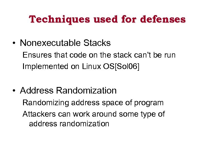 Techniques used for defenses • Nonexecutable Stacks Ensures that code on the stack can’t