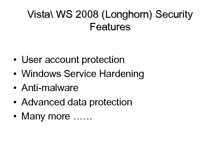 Vista WS 2008 (Longhorn) Security Features • • • User account protection Windows Service