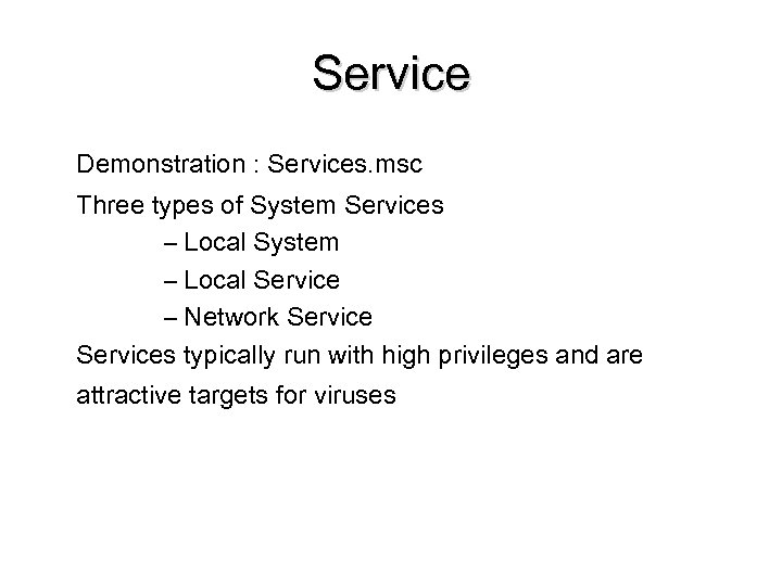 Service Demonstration : Services. msc Three types of System Services – Local System –