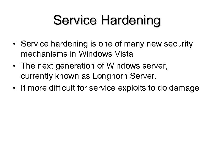Service Hardening • Service hardening is one of many new security mechanisms in Windows