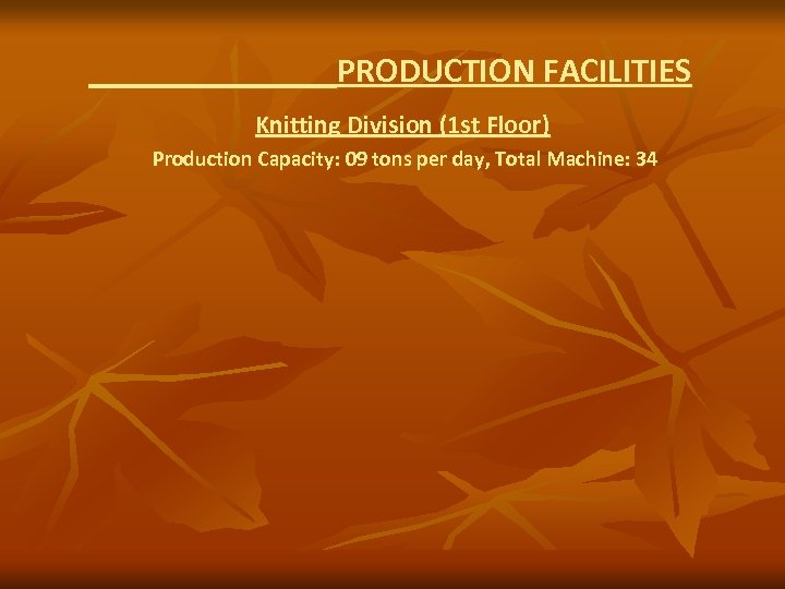 PRODUCTION FACILITIES Knitting Division (1 st Floor) Production Capacity: 09 tons per day, Total