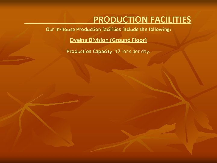 PRODUCTION FACILITIES Our In-house Production facilities include the following: Dyeing Division (Ground Floor) Production