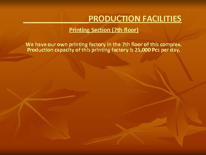 PRODUCTION FACILITIES Printing Section (7 th floor) We have our own printing factory in