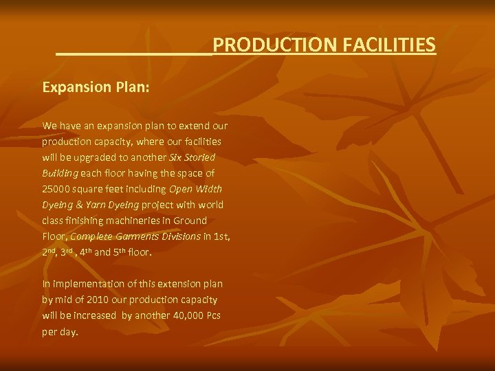 PRODUCTION FACILITIES Expansion Plan: We have an expansion plan to extend our production capacity,
