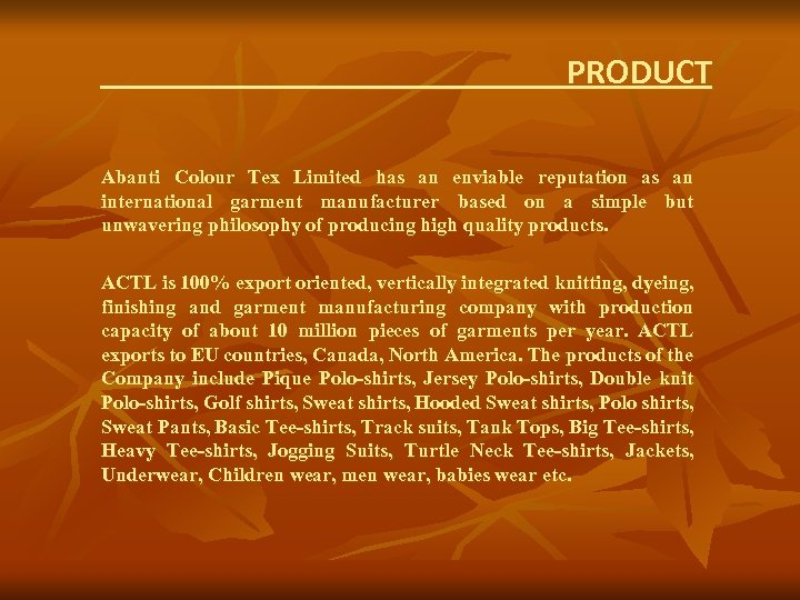 PRODUCT Abanti Colour Tex Limited has an enviable reputation as an international garment manufacturer