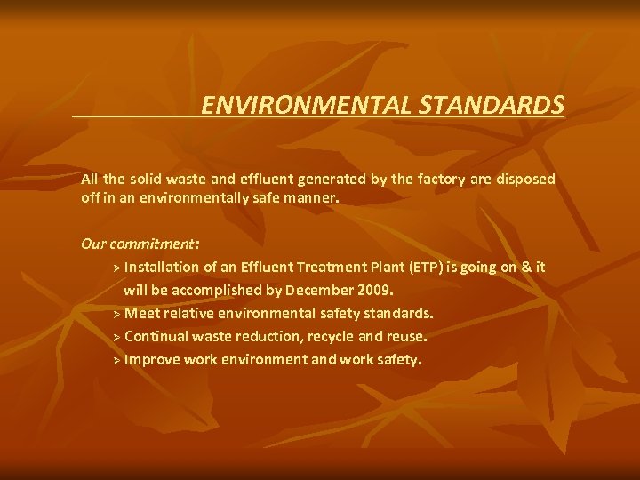 ENVIRONMENTAL STANDARDS All the solid waste and effluent generated by the factory are disposed