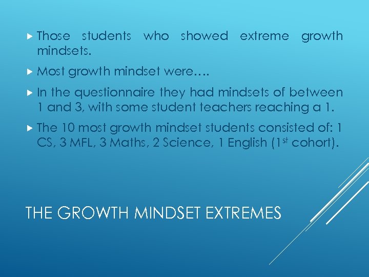  Those students who showed extreme growth mindsets. Most growth mindset were…. In the