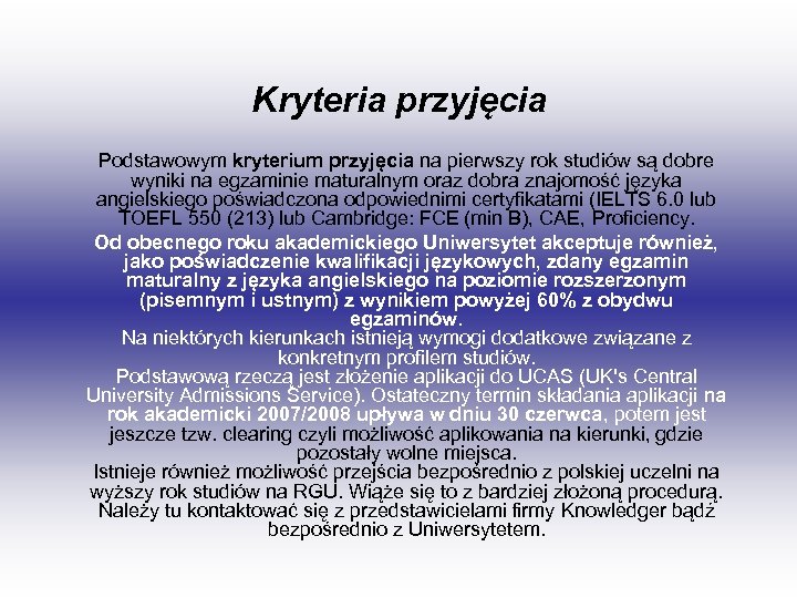 Kryteria przyjęcia Podstawowym kryterium przyjęcia na pierwszy rok studiów są dobre wyniki na egzaminie