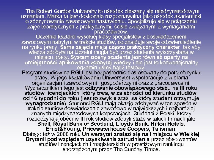 The Robert Gordon University to ośrodek cieszący się międzynarodowym uznaniem. Marka ta jest doskonale