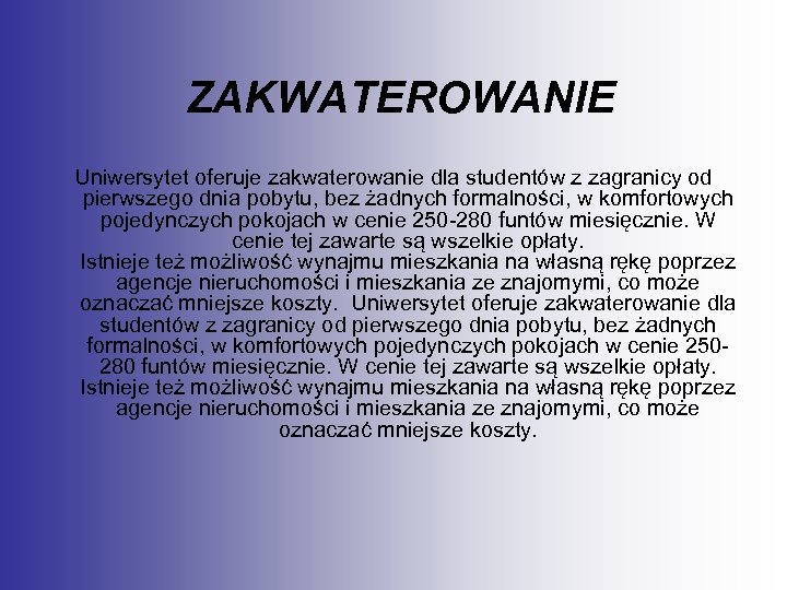 ZAKWATEROWANIE Uniwersytet oferuje zakwaterowanie dla studentów z zagranicy od pierwszego dnia pobytu, bez żadnych