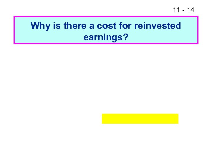 11 - 14 Why is there a cost for reinvested earnings? 