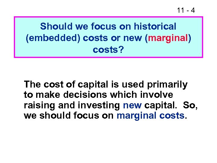 11 - 4 Should we focus on historical (embedded) costs or new (marginal) costs?