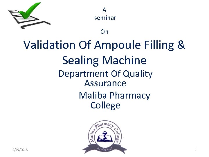A seminar On Validation Of Ampoule Filling & Sealing Machine Department Of Quality Assurance