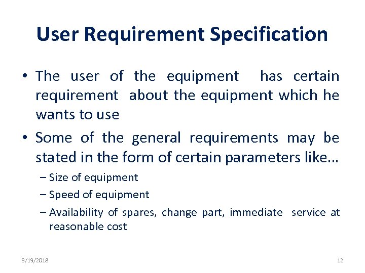 User Requirement Specification • The user of the equipment has certain requirement about the