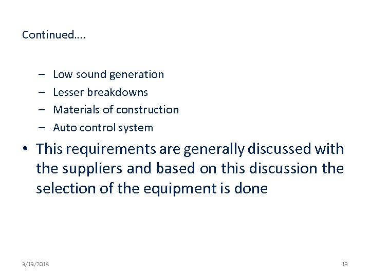 Continued…. – – Low sound generation Lesser breakdowns Materials of construction Auto control system
