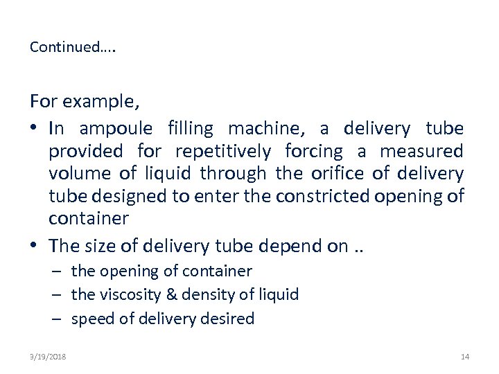 Continued…. For example, • In ampoule filling machine, a delivery tube provided for repetitively