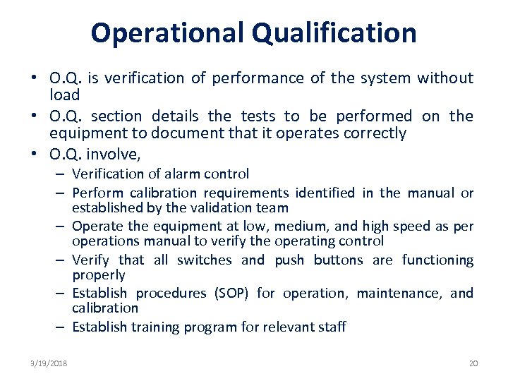 Operational Qualification • O. Q. is verification of performance of the system without load