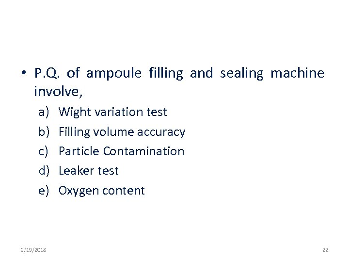  • P. Q. of ampoule filling and sealing machine involve, a) b) c)