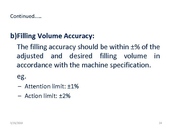 Continued…. . b)Filling Volume Accuracy: The filling accuracy should be within ±% of the