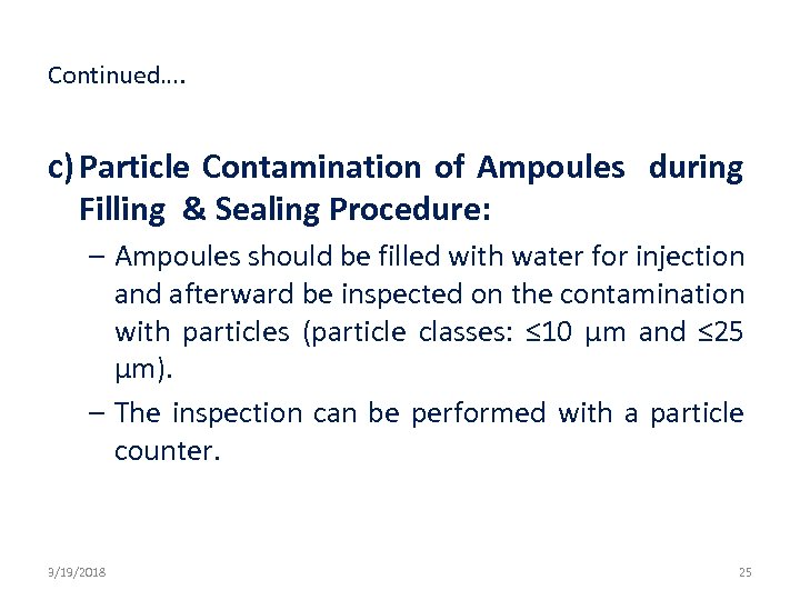 Continued…. c) Particle Contamination of Ampoules during Filling & Sealing Procedure: – Ampoules should
