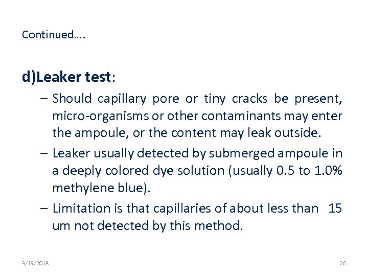 Continued…. d)Leaker test: – Should capillary pore or tiny cracks be present, micro-organisms or