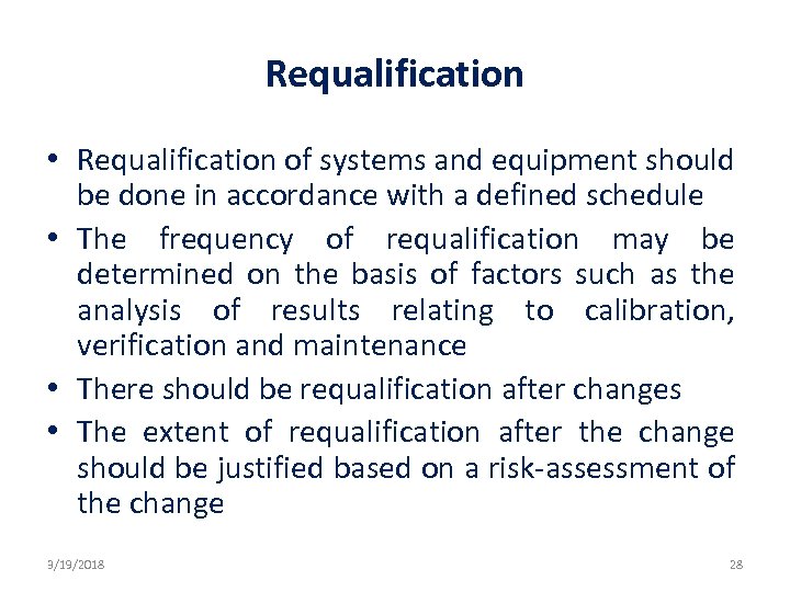 Requalification • Requalification of systems and equipment should be done in accordance with a