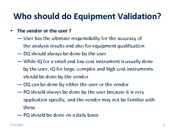 Who should do Equipment Validation? • The vendor or the user ? — User