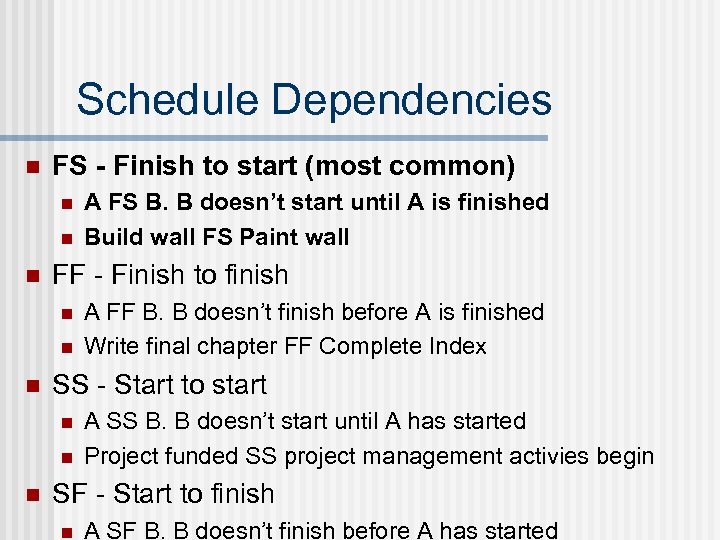 Schedule Dependencies n FS - Finish to start (most common) n n n FF