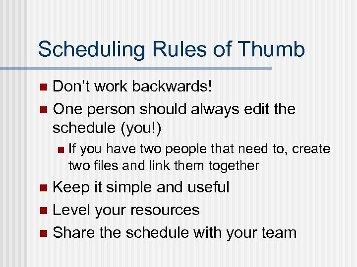 Scheduling Rules of Thumb Don’t work backwards! n One person should always edit the