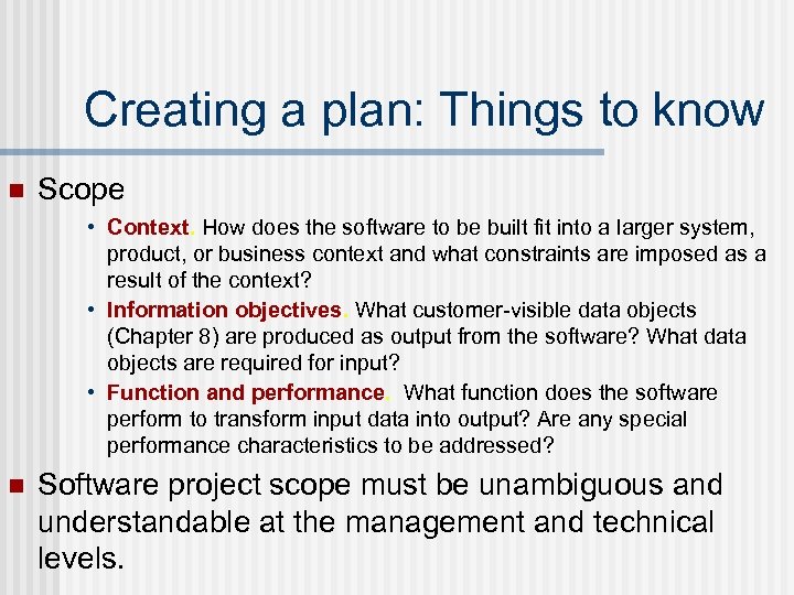 Creating a plan: Things to know n Scope • Context. How does the software