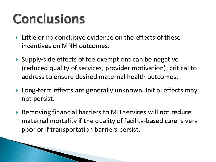 Conclusions Little or no conclusive evidence on the effects of these incentives on MNH