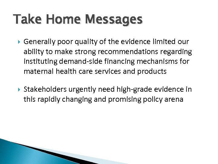 Take Home Messages Generally poor quality of the evidence limited our ability to make