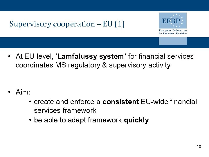 Supervisory cooperation – EU (1) • At EU level, ‘Lamfalussy system’ for financial services