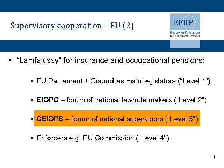 Supervisory cooperation – EU (2) • “Lamfalussy” for insurance and occupational pensions: • EU