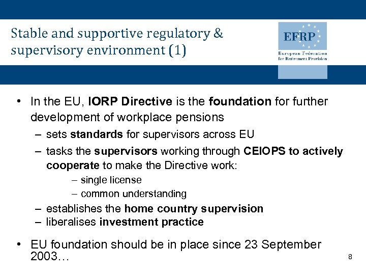 Stable and supportive regulatory & supervisory environment (1) • In the EU, IORP Directive
