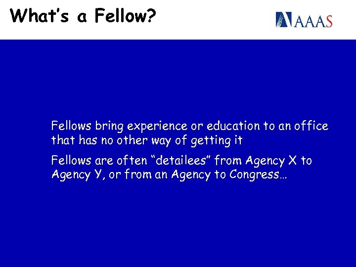 What’s a Fellow? Fellows bring experience or education to an office that has no