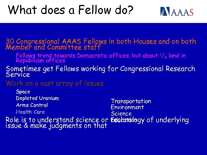 What does a Fellow do? 30 Congressional AAAS Fellows in both Houses and on