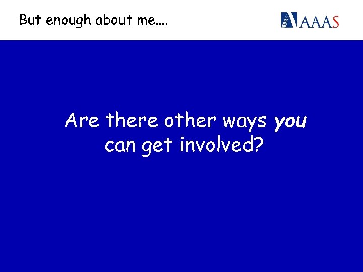 But enough about me…. Are there other ways you can get involved? 