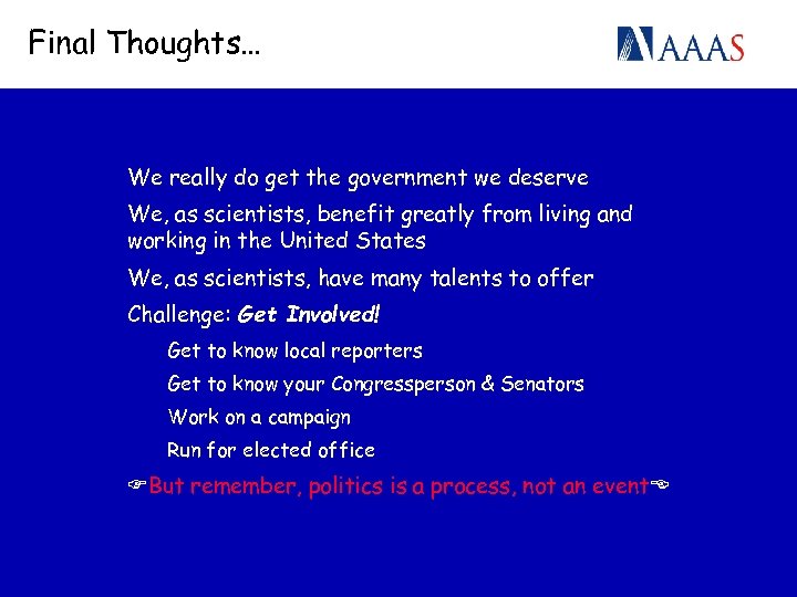 Final Thoughts… We really do get the government we deserve We, as scientists, benefit