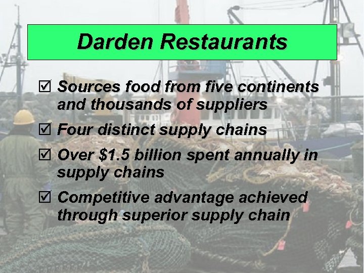 Darden Restaurants þ Sources food from five continents and thousands of suppliers þ Four