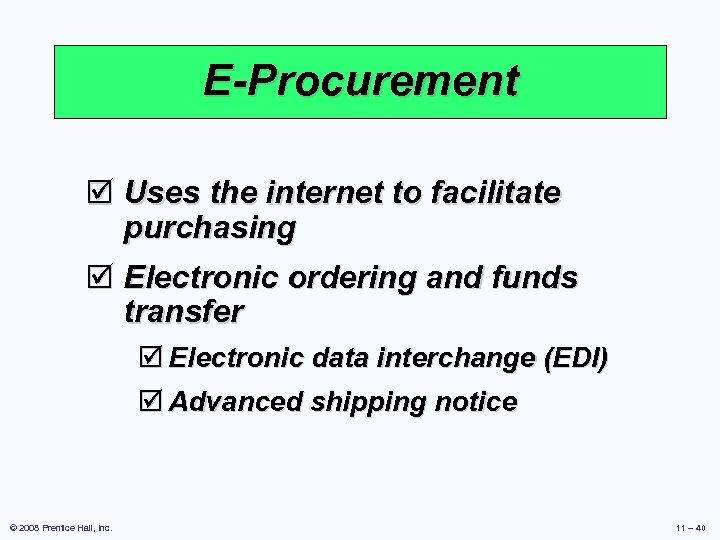 E-Procurement þ Uses the internet to facilitate purchasing þ Electronic ordering and funds transfer