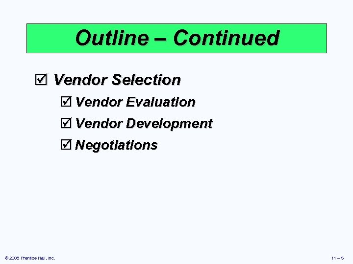 Outline – Continued þ Vendor Selection þ Vendor Evaluation þ Vendor Development þ Negotiations