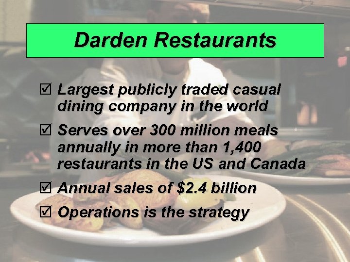 Darden Restaurants þ Largest publicly traded casual dining company in the world þ Serves