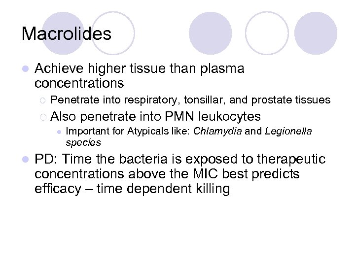 Macrolides l Achieve higher tissue than plasma concentrations ¡ Penetrate into respiratory, tonsillar, and