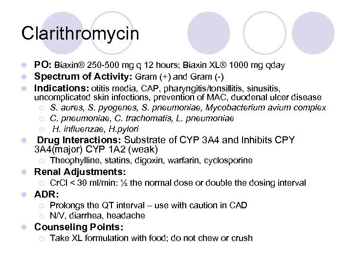 Clarithromycin l l l PO: Biaxin® 250 -500 mg q 12 hours; Biaxin XL®