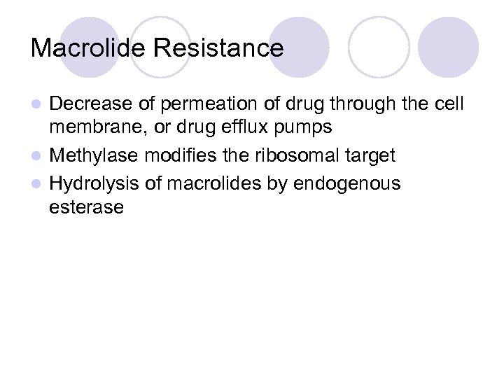 Macrolide Resistance Decrease of permeation of drug through the cell membrane, or drug efflux