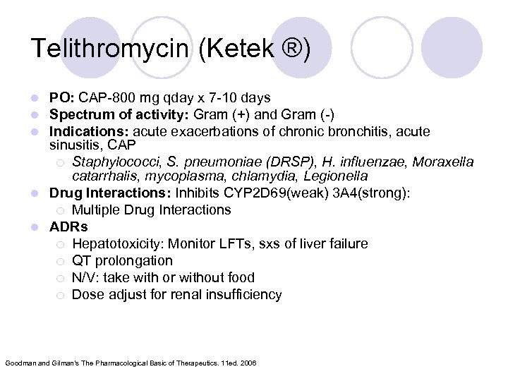 Telithromycin (Ketek ®) PO: CAP-800 mg qday x 7 -10 days Spectrum of activity: