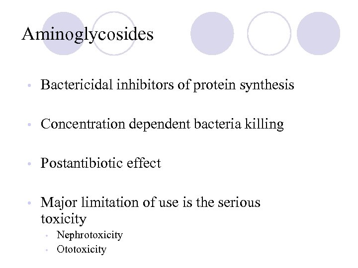 Aminoglycosides • Bactericidal inhibitors of protein synthesis • Concentration dependent bacteria killing • Postantibiotic