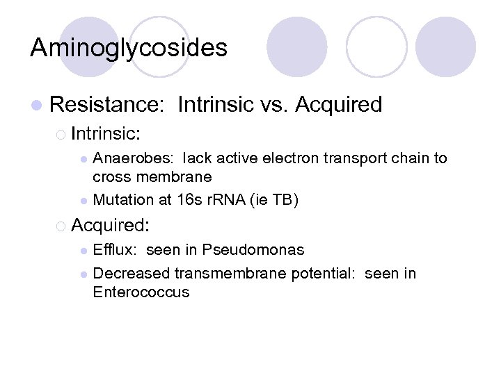 Aminoglycosides l Resistance: Intrinsic vs. Acquired ¡ Intrinsic: Anaerobes: lack active electron transport chain