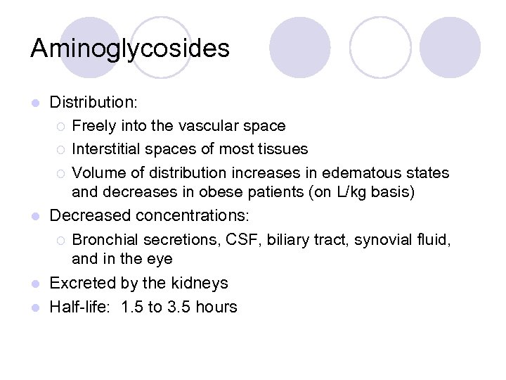 Aminoglycosides Distribution: ¡ Freely into the vascular space ¡ Interstitial spaces of most tissues